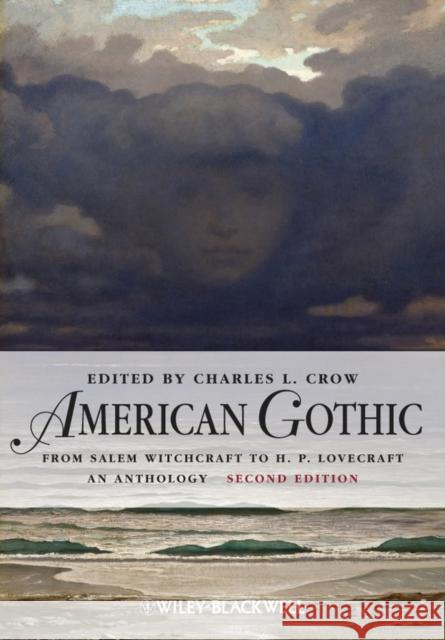 American Gothic: An Anthology from Salem Witchcraft to H. P. Lovecraft Crow, Charles L. 9780470659793 Wiley-Blackwell - książka