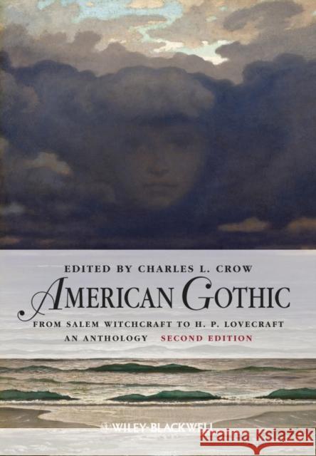 American Gothic: An Anthology from Salem Witchcraft to H. P. Lovecraft Crow, Charles L. 9780470659809 Wiley-Blackwell - książka