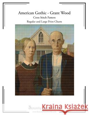 American Gothic Cross Stitch Pattern - Grant Wood: Regular and Large Print Cross Stitch Pattern Serenity Stitchworks 9781727026689 Createspace Independent Publishing Platform - książka