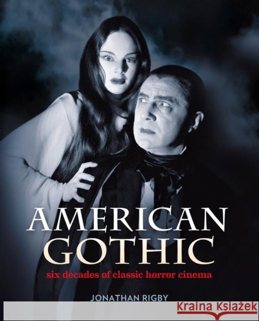 American Gothic: Six Decades of Classic Horror Cinema Jonathan Rigby 9780995519138 Signum - książka