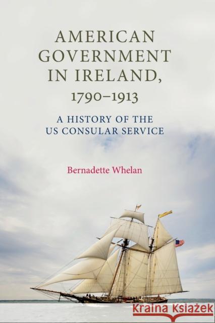 American Government in Ireland, 17901913: A History of the Us Consular Service Bernadette Whelan 9781784993771 Manchester University Press - książka
