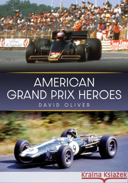 American Grand Prix Heroes David Oliver 9781398125650 Amberley Publishing - książka