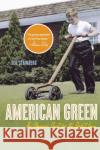 American Green: The Obsessive Quest for the Perfect Lawn Ted Steinberg 9780393329308 W. W. Norton & Company