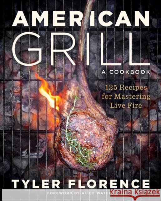 American Grill: 125 Recipes for Mastering Live Fire Tyler Florence 9781419769955 Abrams - książka