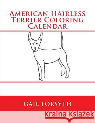 American Hairless Terrier Coloring Calender Gail Forsyth 9781511558730 Createspace - książka