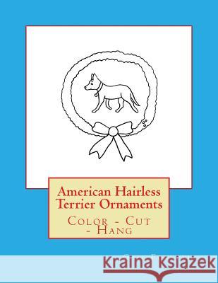 American Hairless Terrier Ornaments: Color - Cut - Hang Gail Forsyth 9781533198266 Createspace Independent Publishing Platform - książka