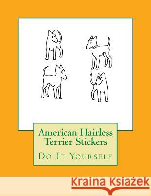 American Hairless Terrier Stickers: Do It Yourself Gail Forsyth 9781533198174 Createspace Independent Publishing Platform - książka