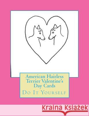 American Hairless Terrier Valentine's Day Cards: Do It Yourself Gail Forsyth 9781519455734 Createspace - książka