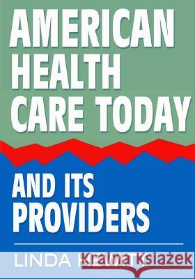 American Health Care Today And Its Providers Hewitt, Linda 9781941168271 Arbeitenzeit Media - książka
