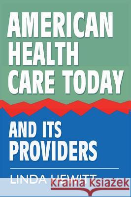 American Health Care Today and Its Providers Linda Hewitt 9781941168295 Arbeitenzeit Media - książka