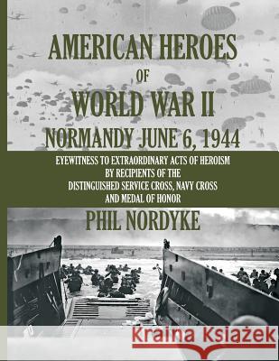 American Heroes of World War II: Normandy June 6, 1944 MR Phil Nordyke 9780984715114 Historic Ventures, LLC - książka