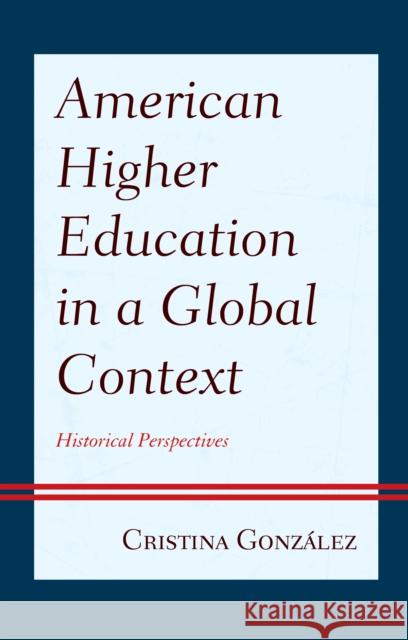 American Higher Education in a Global Context: Historical Perspectives González, Cristina 9781666900071 ROWMAN & LITTLEFIELD pod - książka