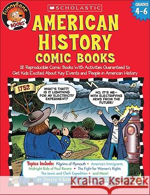 American History Comic Books: Twelve Reproducible Comic Books with Activities Guaranteed to Get Kids Excited about Key Events and People in American Joe D'Agnese Jack Silbert Joseph D'Agnese 9780439466059 Teaching Resources - książka