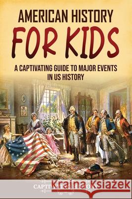 American History for Kids: A Captivating Guide to Major Events in US History Captivating History   9781637168417 Captivating History - książka