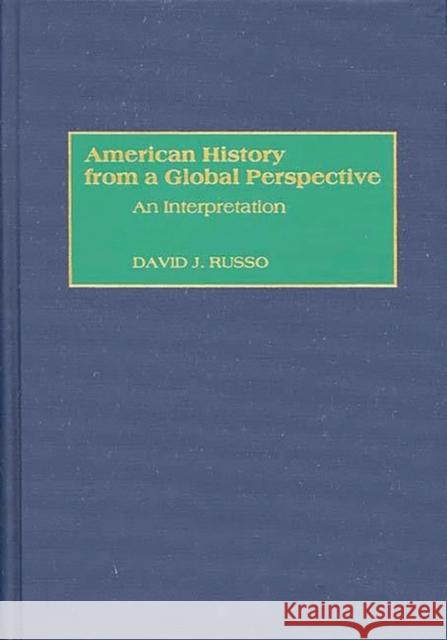 American History from a Global Perspective: An Interpretation Russo, David 9780275968960 Praeger Publishers - książka