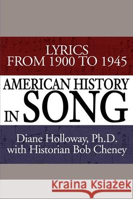 American History in Song: Lyrics from 1900 to 1945 Holloway, Diane 9780595193318 Authors Choice Press - książka