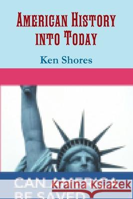 American History into Today Ken Shores 9781794706934 Lulu.com - książka