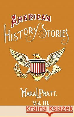 American History Stories, Volume III - with Original Illustrations Mara L. Pratt 9781849024099 Benediction Classics - książka