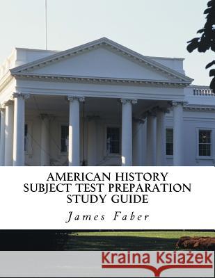 American History Subject Test Preparation Study Guide James Faber 9781979111737 Createspace Independent Publishing Platform - książka