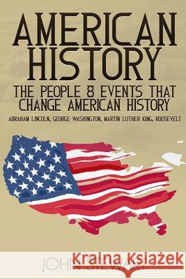 American History: The People & Events That Changed American History John Stewart 9781537265674 Createspace Independent Publishing Platform - książka