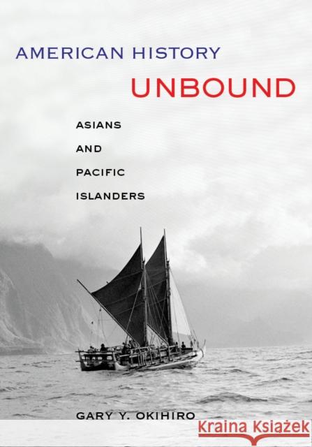 American History Unbound: Asians and Pacific Islanders Gary Y. Okihiro 9780520274358 University of California Press - książka