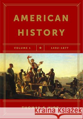 American History, Volume 1: 1492-1877 Kidd, Thomas S. 9781433644412 B&H Publishing Group - książka