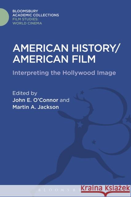 American History/American Film: Interpreting the Hollywood Image John E. O'Connor Martin A. Jackson 9781474281898 Bloomsbury Academic - książka