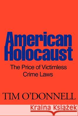 American Holocaust: The Price of Victimless Crime Laws O'Donnell, Tim 9780595147557 Writer's Showcase Press - książka