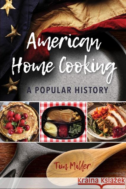 American Home Cooking: A Popular History Miller, Tim 9781442253452 Rowman & Littlefield Publishers - książka