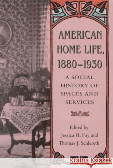 American Home Life, 1880-1930: A Social History of Spaces and Services Foy, Jessica H. 9780870498558 University of Tennessee Press - książka