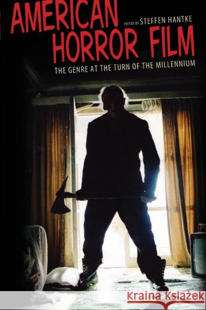 American Horror Film: The Genre at the Turn of the Millennium Hantke, Steffen 9781617038303 University Press of Mississippi - książka