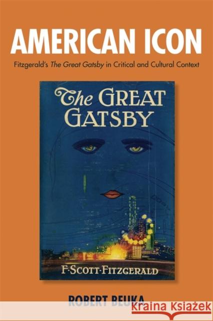 American Icon: Fitzgerald's the Great Gatsby in Critical and Cultural Context Beuka, Robert 9781571133717 Camden House (NY) - książka