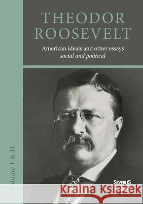 American ideals and other essays. Social and political: Volume I and II Theodore Roosevelt 9783963451300 Severus - książka