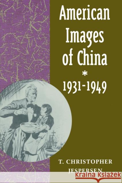 American Images of China, 1931-1949 T. Christopher Jespersen Christopher T. Jespersen 9780804725965 Stanford University Press - książka