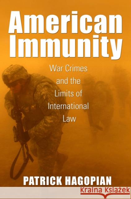 American Immunity: War Crimes and the Limits of International Law Hagopian, Patrick 9781625340474 University of Massachusetts Press - książka