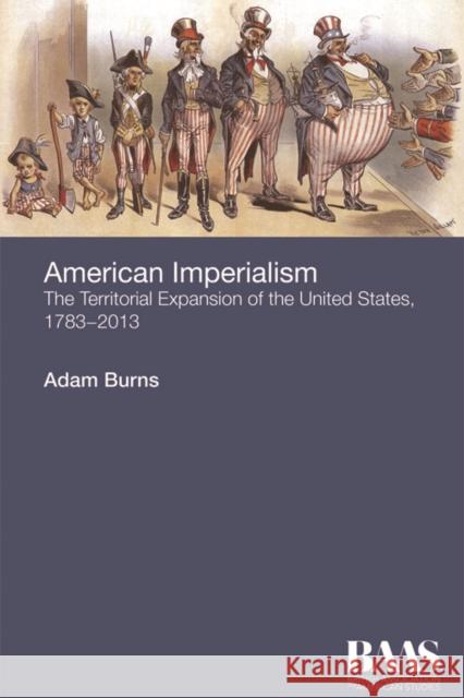 American Imperialism: The Territorial Expansion of the United States, 1783-2013 Adam Burns 9781474402132 Edinburgh University Press - książka