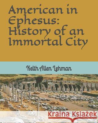 American in Ephesus: History of an Immortal City Keith Allen Lehman 9781794242173 Independently Published - książka