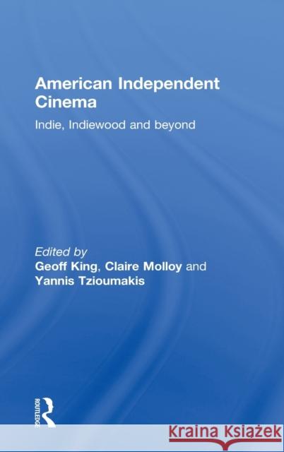 American Independent Cinema: Indie, Indiewood and Beyond King, Geoff 9780415684286 Routledge - książka