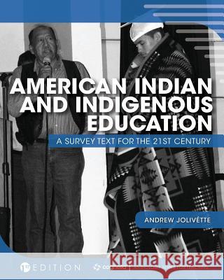 American Indian and Indigenous Education: A Survey Text for the 21st Century Andrew Jolivette 9781516590438 Cognella Academic Publishing - książka