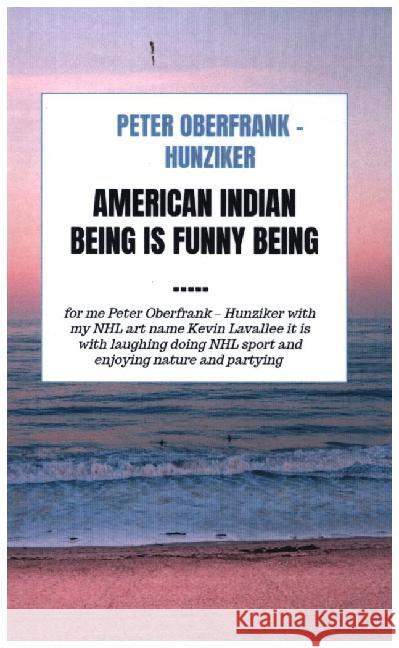 American indian being is funny being ..... Oberfrank - Hunziker, Peter 9789403600857 Bookmundo - książka
