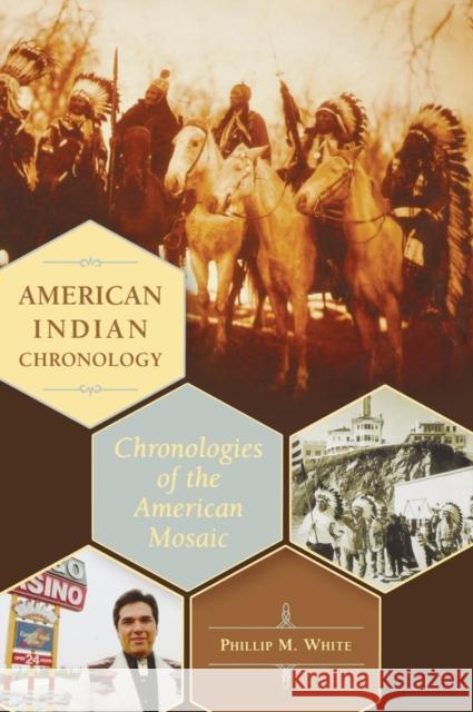 American Indian Chronology: Chronologies of the American Mosaic White, Phillip M. 9780313338205 Greenwood Press - książka