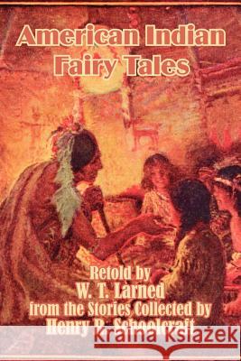 American Indian Fairy Tales W T Larned, Henry R Schoolcraft 9781410207159 University Press of the Pacific - książka