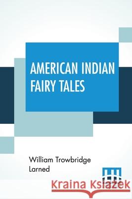 American Indian Fairy Tales: Re-Told By W.T. Larned William Trowbridge Larned 9789389679571 Lector House - książka