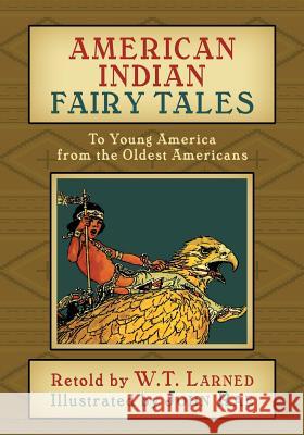 American Indian Fairy Tales: To Young America from the Oldest Americans W. T. Larned John Rae 9781633915305 Westphalia Press - książka