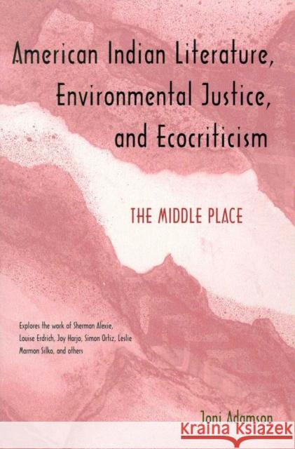 American Indian Literature, Environmental Justice, and Ecocriticism: The Middle Place Adamson, Joni 9780816517923 University of Arizona Press - książka