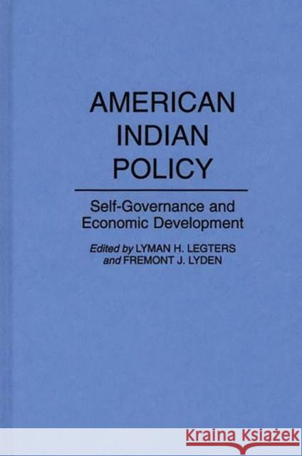 American Indian Policy: Self-Governance and Economic Development Lyman H. Legters Fremont J. Lyden Lyman Howard Legters 9780313289927 Greenwood Press - książka