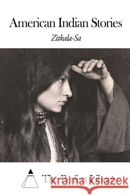American Indian Stories Zitkala-Sa                               The Perfect Library 9781505568462 Createspace - książka