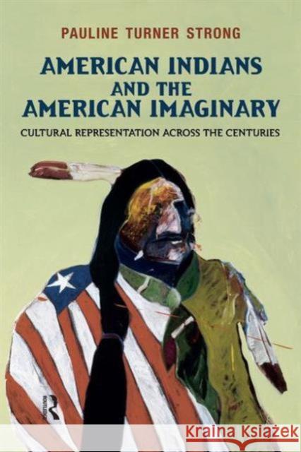 American Indians and the American Imaginary : Cultural Representation Across the Centuries Pauline Turner Strong 9781612050485 Paradigm Publishers - książka