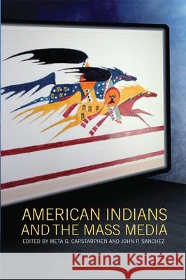 American Indians and the Mass Media Meta G. Carstarphen John P. Sanchez 9780806142340 University of Oklahoma Press - książka