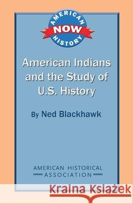 American Indians and the Study of U.S. History Ned Blackhawk 9780872291973 American Historical Association - książka